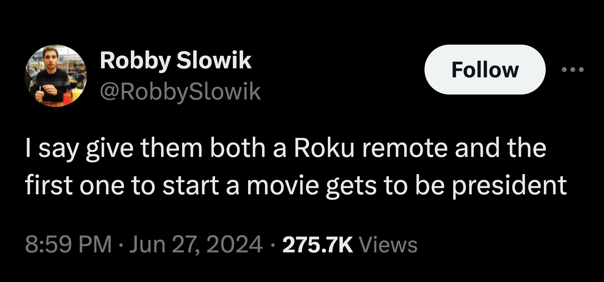 graphics - Robby Slowik I say give them both a Roku remote and the first one to start a movie gets to be president Views